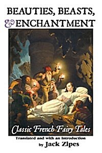 Beauties, Beasts and Enchantment: Classic French Fairy Tales (Paperback, 2, Reprint)