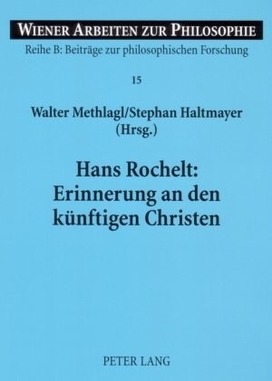 Hans Rochelt: Erinnerung an Den Kuenftigen Christen: Zur Pneumatologie Ferdinand Ebners (Paperback)