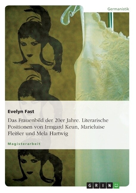 Das Frauenbild der 20er Jahre. Literarische Positionen von Irmgard Keun, Marieluise Flei?r und Mela Hartwig (Paperback)