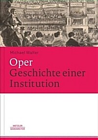 Oper. Geschichte Einer Institution (Hardcover, 1. Aufl. 2016)