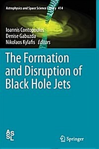 The Formation and Disruption of Black Hole Jets (Paperback, Softcover Repri)