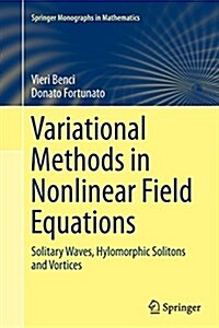 Variational Methods in Nonlinear Field Equations: Solitary Waves, Hylomorphic Solitons and Vortices (Paperback, Softcover Repri)