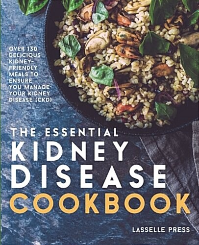 Essential Kidney Disease Cookbook: 130 Delicious, Kidney-Friendly Meals to Manage Your Kidney Disease (Ckd) (Paperback)