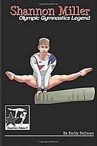 Shannon Miller: Olympic Gymnastics Legend: Gymnstars Volume 6 (Paperback)