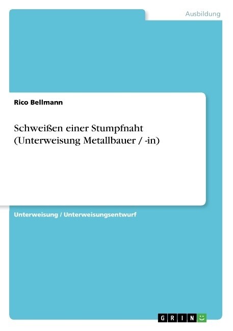 Schwei?n einer Stumpfnaht (Unterweisung Metallbauer / -in) (Paperback)