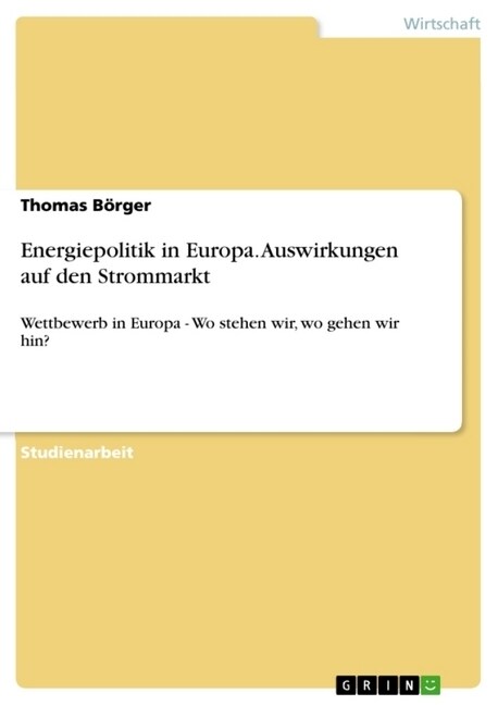 Energiepolitik in Europa. Auswirkungen auf den Strommarkt: Wettbewerb in Europa - Wo stehen wir, wo gehen wir hin? (Paperback)