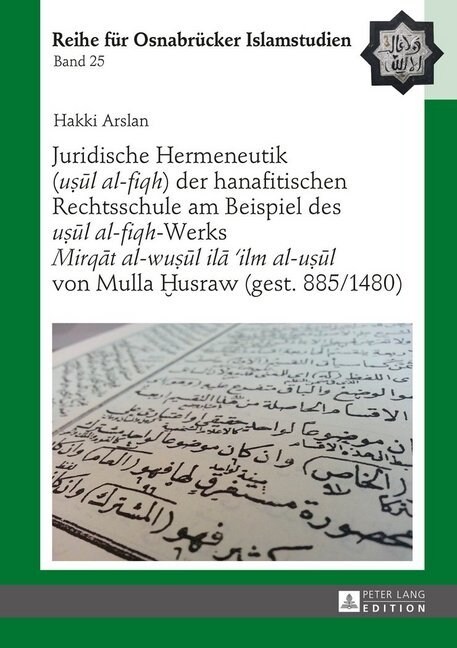 Juridische Hermeneutik (uṣūl al-fiqh) der hanafitischen Rechtsschule am Beispiel des uṣūl al-fiqh-Werks Mirqāt al-wuṣ (Hardcover)