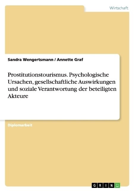 Prostitutionstourismus. Psychologische Ursachen, Gesellschaftliche Auswirkungen Und Soziale Verantwortung Der Beteiligten Akteure (Paperback)