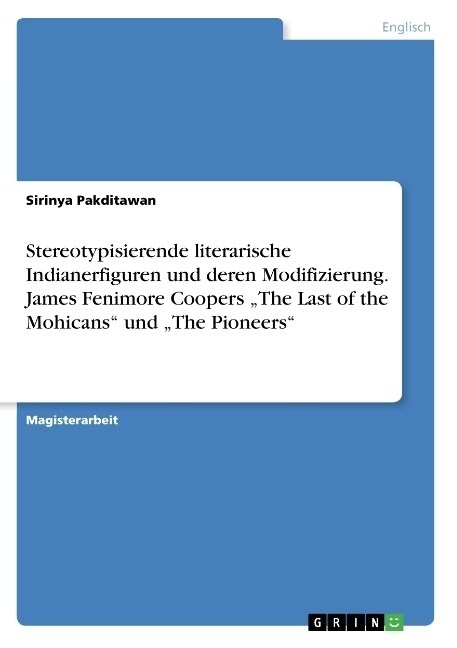 Stereotypisierende literarische Indianerfiguren und deren Modifizierung. James Fenimore Coopers The Last of the Mohicans und The Pioneers (Paperback)