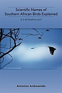 Scientific Names of Southern African Birds Explained: Is It All Greek to You? (Paperback)