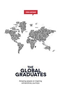 The Global Graduates: Amazing People on Inspiring Extraordinary Journeys (Paperback)