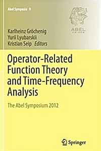 Operator-Related Function Theory and Time-Frequency Analysis: The Abel Symposium 2012 (Paperback, Softcover Repri)