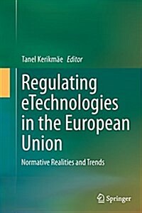 Regulating Etechnologies in the European Union: Normative Realities and Trends (Paperback, Softcover Repri)