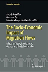 The Socio-Economic Impact of Migration Flows: Effects on Trade, Remittances, Output, and the Labour Market (Paperback, Softcover Repri)