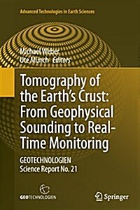 Tomography of the Earths Crust: From Geophysical Sounding to Real-Time Monitoring: Geotechnologien Science Report No. 21 (Paperback, Softcover Repri)