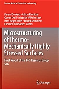 Microstructuring of Thermo-Mechanically Highly Stressed Surfaces: Final Report of the Dfg Research Group 576 (Paperback, Softcover Repri)