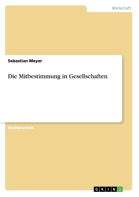 Die Mitbestimmung in Gesellschaften (Paperback)