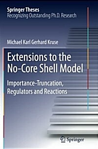Extensions to the No-Core Shell Model: Importance-Truncation, Regulators and Reactions (Paperback, Softcover Repri)
