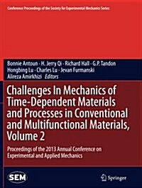 Challenges in Mechanics of Time-Dependent Materials and Processes in Conventional and Multifunctional Materials, Volume 2: Proceedings of the 2013 Ann (Paperback, Softcover Repri)