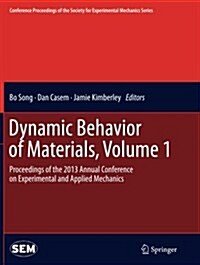 Dynamic Behavior of Materials, Volume 1: Proceedings of the 2013 Annual Conference on Experimental and Applied Mechanics (Paperback, Softcover Repri)