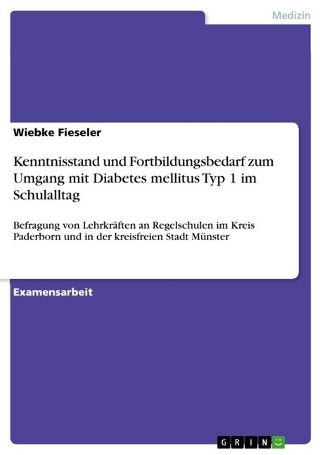 Kenntnisstand und Fortbildungsbedarf zum Umgang mit Diabetes mellitus Typ 1 im Schulalltag: Befragung von Lehrkr?ten an Regelschulen im Kreis Paderbo (Paperback)