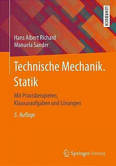 Technische Mechanik. Statik: Mit Praxisbeispielen, Klausuraufgaben Und L?ungen (Paperback, 5, 5. Aufl. 2016)
