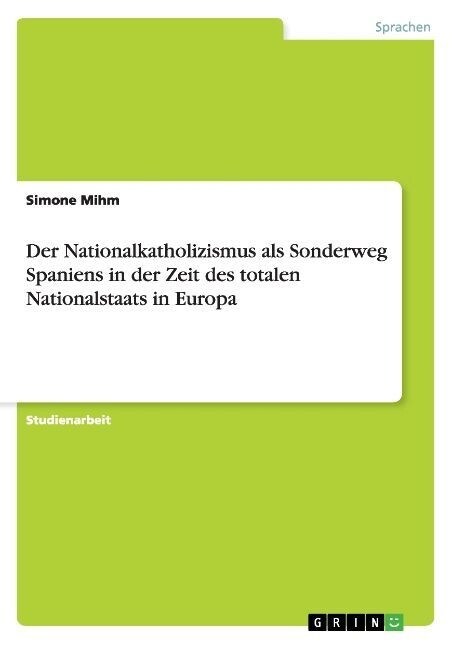 Der Nationalkatholizismus ALS Sonderweg Spaniens in Der Zeit Des Totalen Nationalstaats in Europa (Paperback)