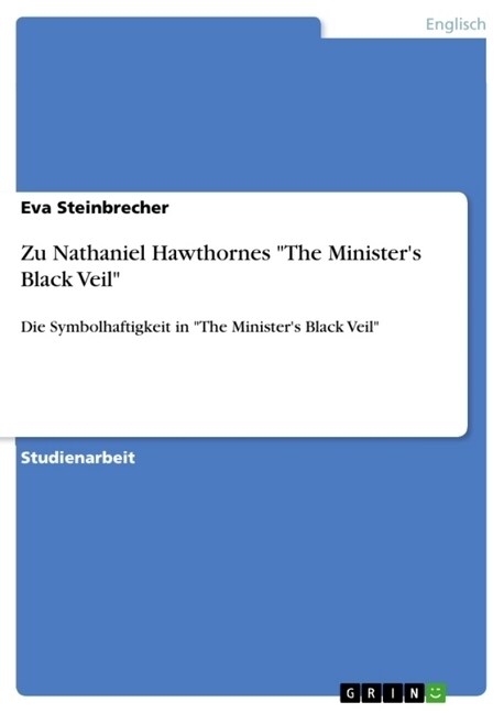 Zu Nathaniel Hawthornes The Ministers Black Veil: Die Symbolhaftigkeit in The Ministers Black Veil (Paperback)