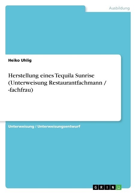 Herstellung Eines Tequila Sunrise (Unterweisung Restaurantfachmann / -Fachfrau) (Paperback)