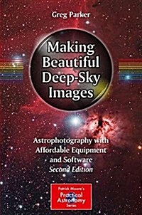 Making Beautiful Deep-Sky Images: Astrophotography with Affordable Equipment and Software (Paperback, 2, 2017)