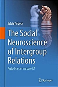 The Social Neuroscience of Intergroup Relations:: Prejudice, Can We Cure It? (Hardcover, 2016)
