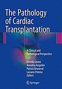 The Pathology of Cardiac Transplantation: A Clinical and Pathological Perspective (Hardcover, 2016)