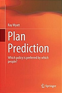 Plan Prediction: Which Policy Is Preferred by Which People? (Hardcover, 2017)