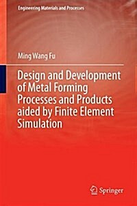 Design and Development of Metal-Forming Processes and Products Aided by Finite Element Simulation (Hardcover, 2017)