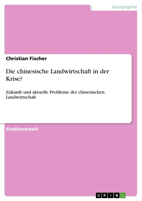 Die chinesische Landwirtschaft in der Krise?: Zukunft und aktuelle Probleme der chinesischen Landwirtschaft (Paperback)