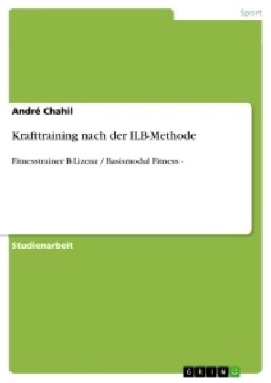 Krafttraining nach der ILB-Methode: Fitnesstrainer B-Lizenz / Basismodul Fitness - (Paperback)