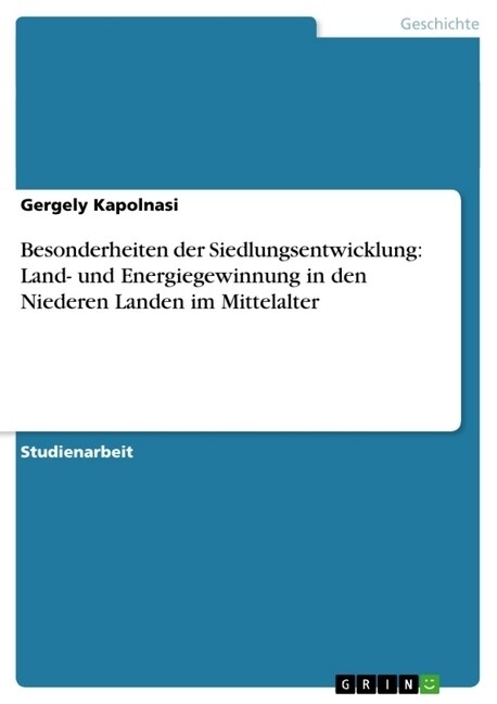 Besonderheiten Der Siedlungsentwicklung: Land- Und Energiegewinnung in Den Niederen Landen Im Mittelalter (Paperback)