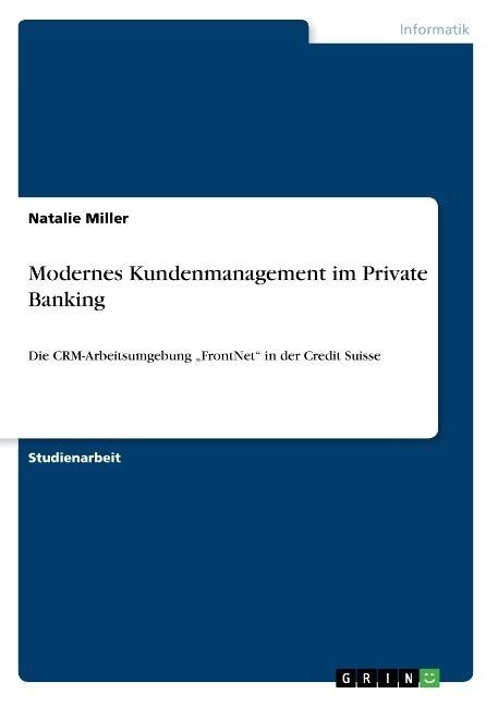 Modernes Kundenmanagement im Private Banking: Die CRM-Arbeitsumgebung FrontNet in der Credit Suisse (Paperback)
