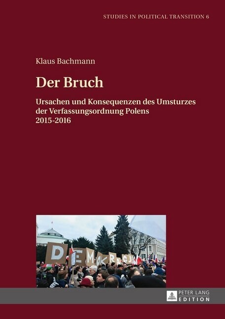 Der Bruch: Ursachen und Konsequenzen des Umsturzes der Verfassungsordnung Polens 2015-2016 (Hardcover)