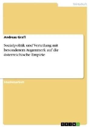 Sozialpolitik und Verteilung mit besonderem Augenmerk auf die ?terreichische Empirie (Paperback)