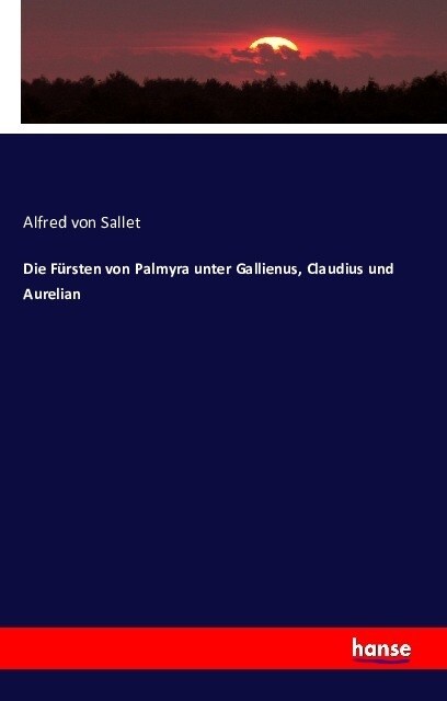 Die F?sten Von Palmyra Unter Gallienus, Claudius Und Aurelian (Paperback)