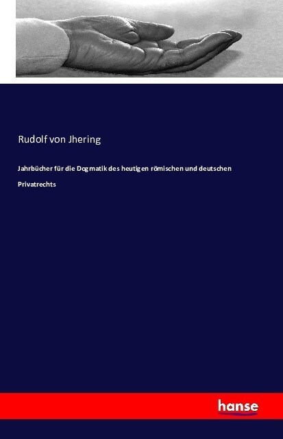 Jahrb?her F? Die Dogmatik Des Heutigen R?ischen Und Deutschen Privatrechts (Paperback)