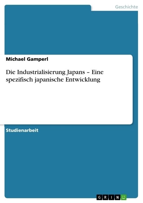 Die Industrialisierung Japans - Eine Spezifisch Japanische Entwicklung (Paperback)