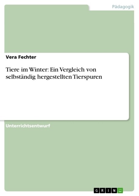 Tiere im Winter: Ein Vergleich von selbst?dig hergestellten Tierspuren (Paperback)