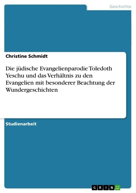 Die j?ische Evangelienparodie Toledoth Yeschu und das Verh?tnis zu den Evangelien mit besonderer Beachtung der Wundergeschichten (Paperback)