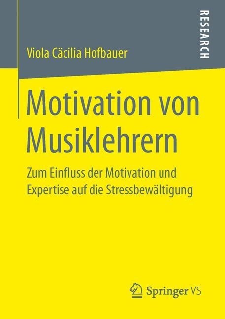 Motivation Von Musiklehrern: Zum Einfluss Der Motivation Und Expertise Auf Die Stressbew?tigung (Paperback, 1. Aufl. 2017)