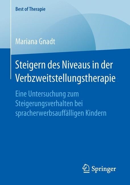 Steigern Des Niveaus in Der Verbzweitstellungstherapie: Eine Untersuchung Zum Steigerungsverhalten Bei Spracherwerbsauff?ligen Kindern (Paperback, 1. Aufl. 2016)