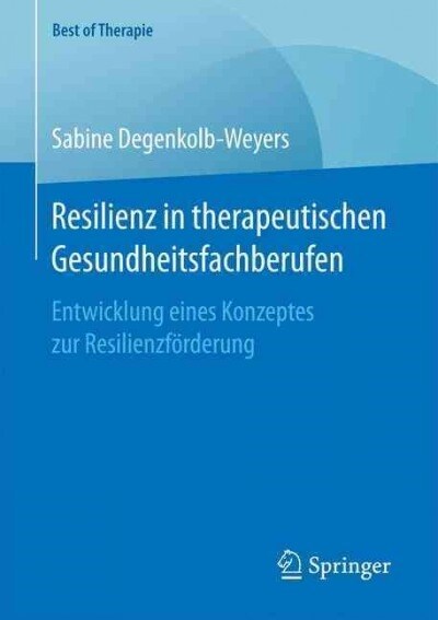 Resilienz in Therapeutischen Gesundheitsfachberufen: Entwicklung Eines Konzeptes Zur Resilienzf?derung (Paperback, 1. Aufl. 2016)
