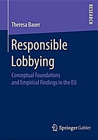 Responsible Lobbying: Conceptual Foundations and Empirical Findings in the Eu (Paperback, 2017)