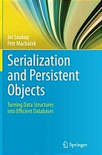 Serialization and Persistent Objects: Turning Data Structures Into Efficient Databases (Paperback, Softcover Repri)